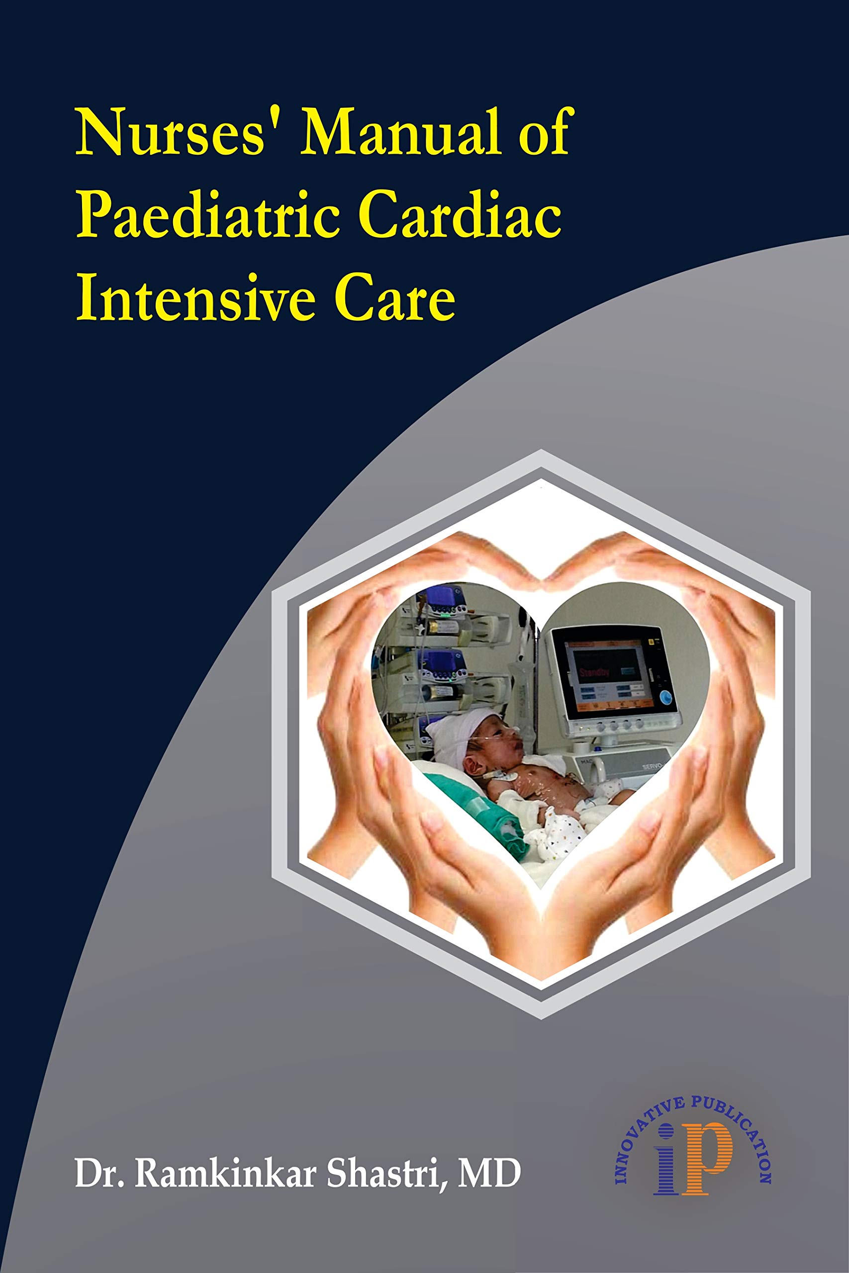 Nurses’ Manual of Paediatric Cardiac Intensive Care (Nursing Protocol)