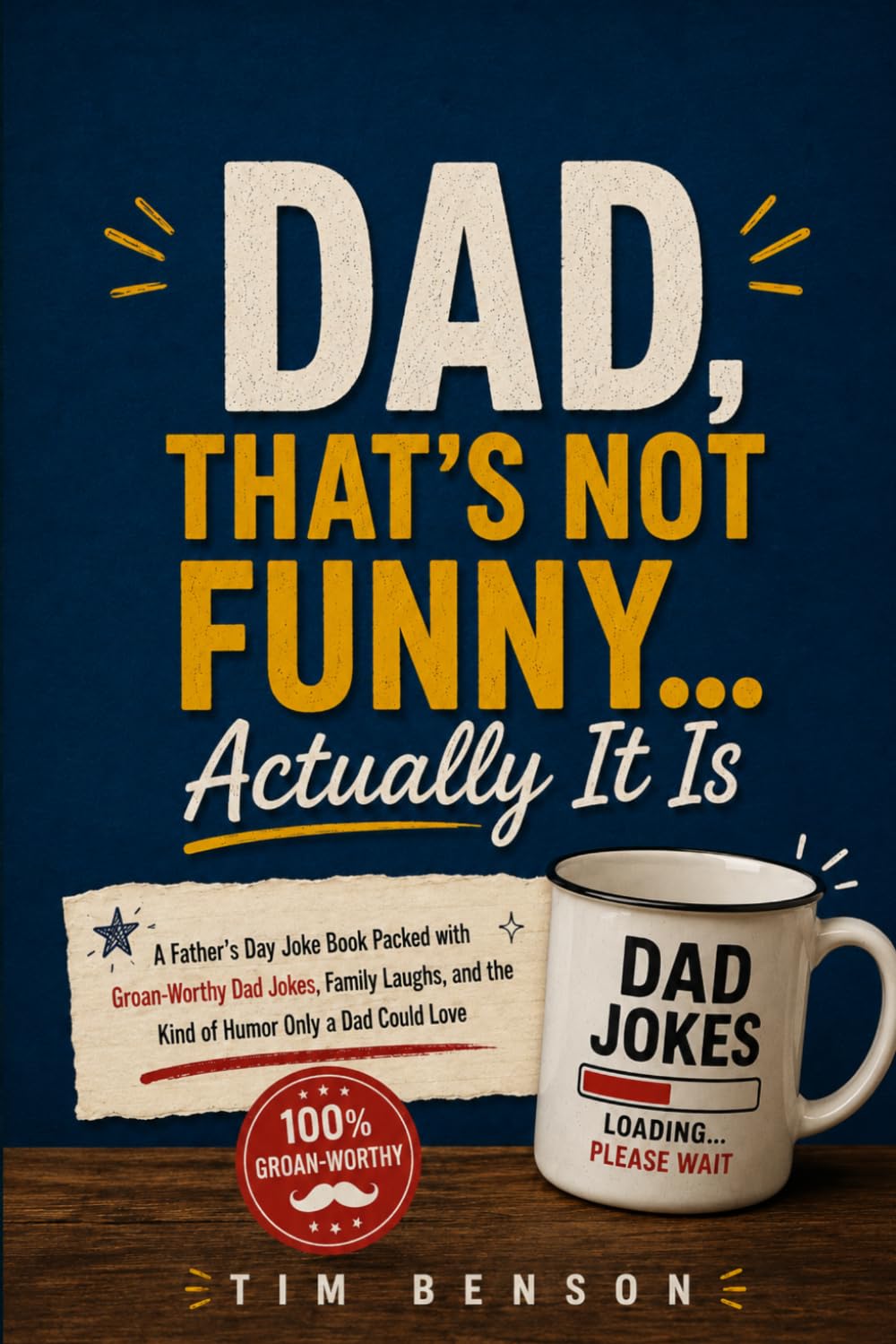 Dad, That’s Not Funny... Actually It Is: A Father’s Day Joke Book with Clean Dad Jokes, Groan Worthy Puns, Knock Knock Jokes, Would You Rather Questions, and Family Laughs