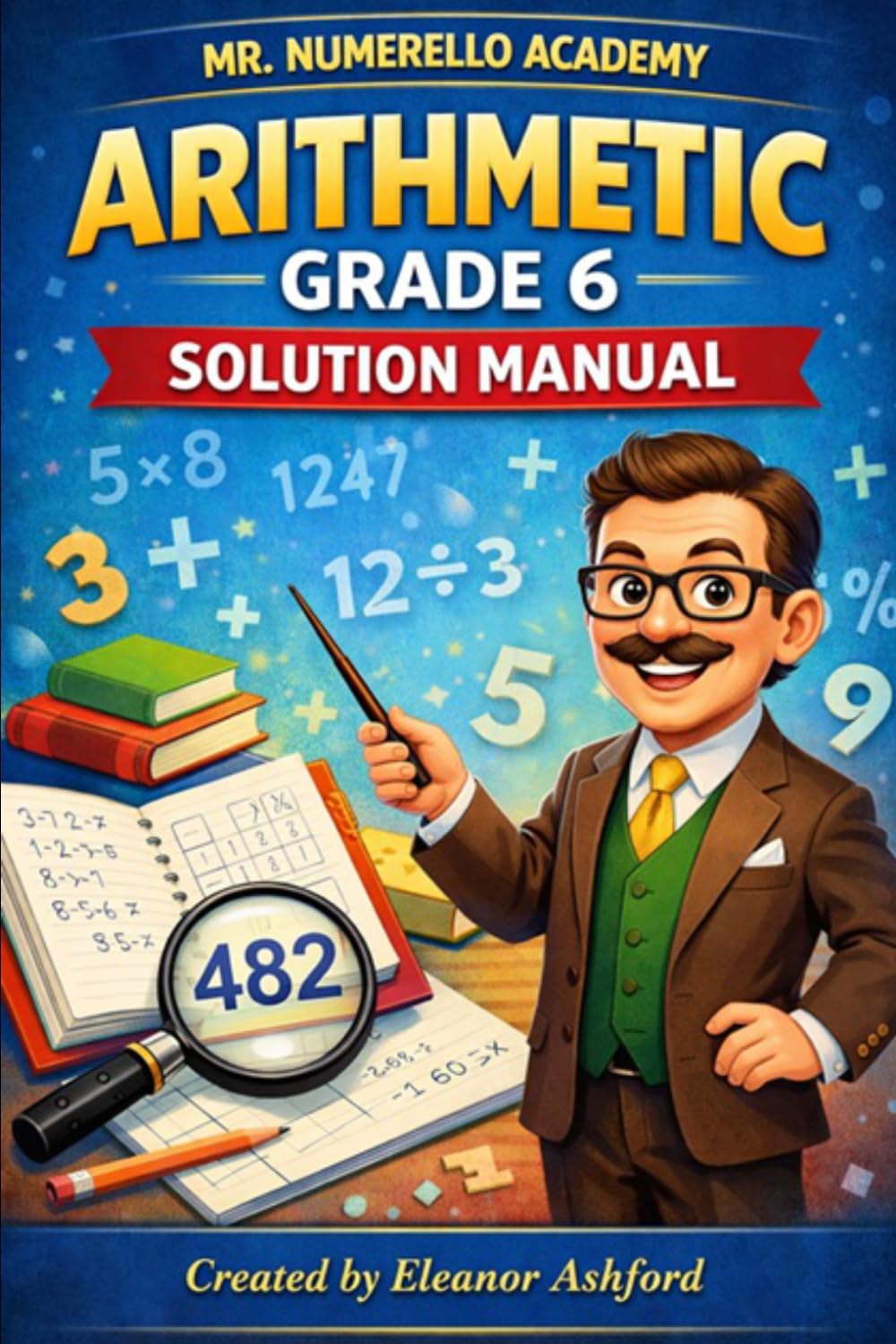Arithmetic Grade 6 Solution Manual: Mr Numerello Academy