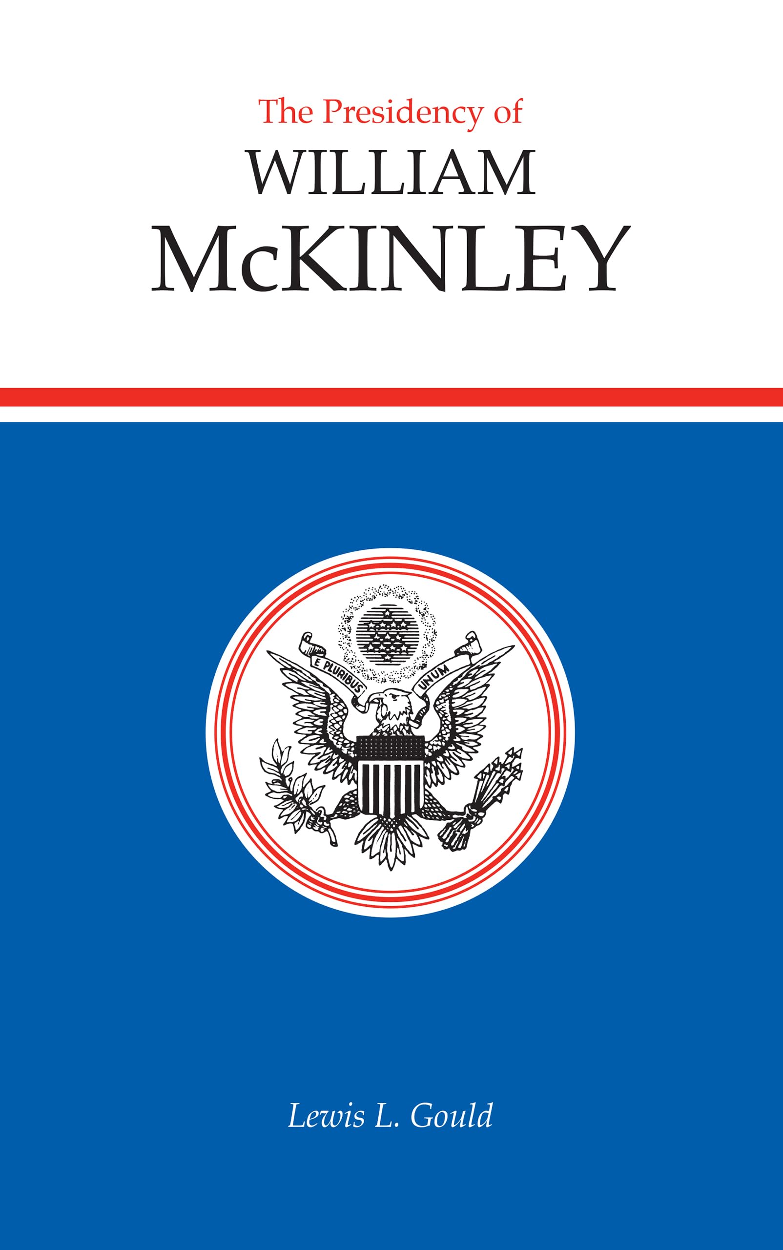 The Presidency of William McKinley (American Presidency Series)