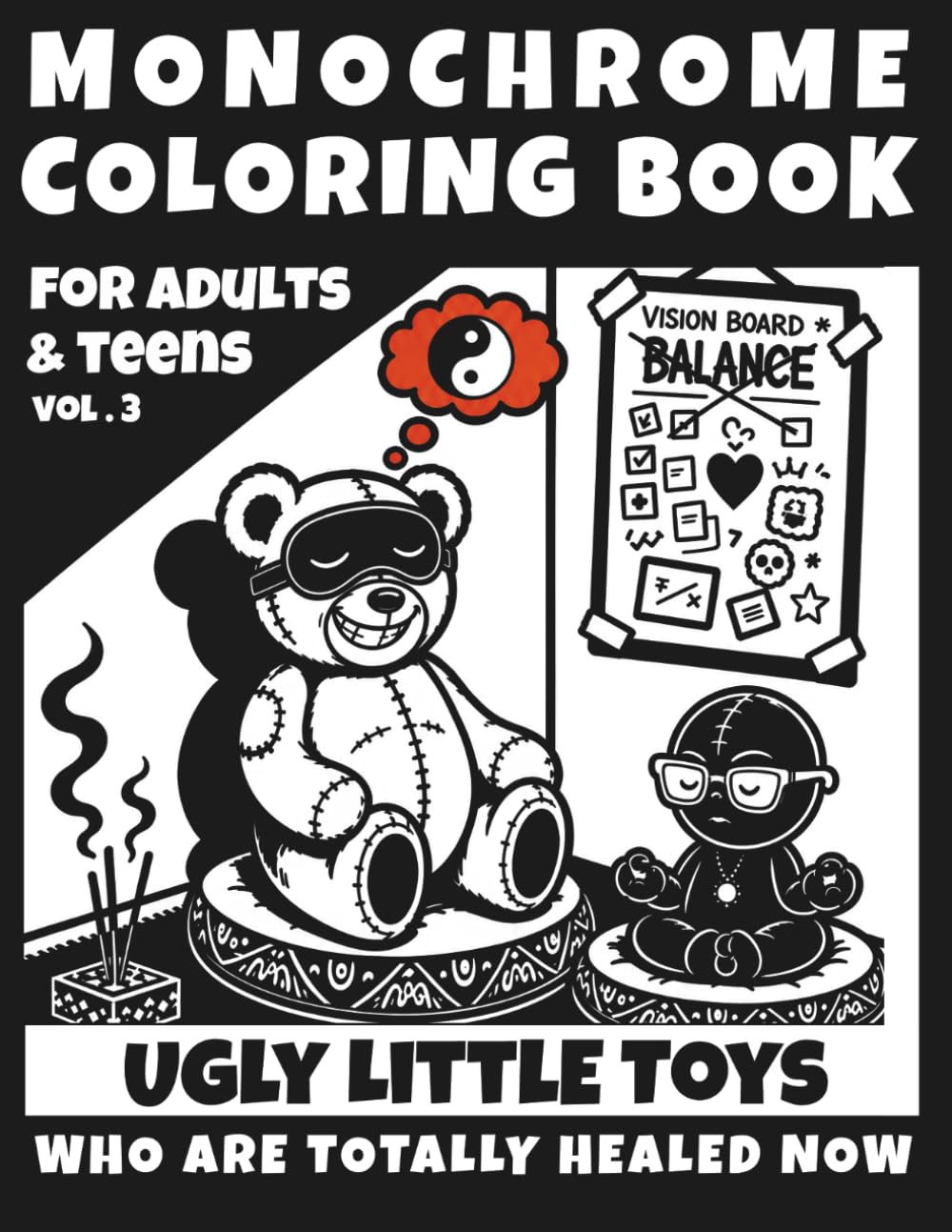 Monochrome Ugly Little Toys Coloring Book for Adults and Teens: Creepy Cute Characters Who Are Totally Healed Now for Stress Relief & Dark Humor Fans
