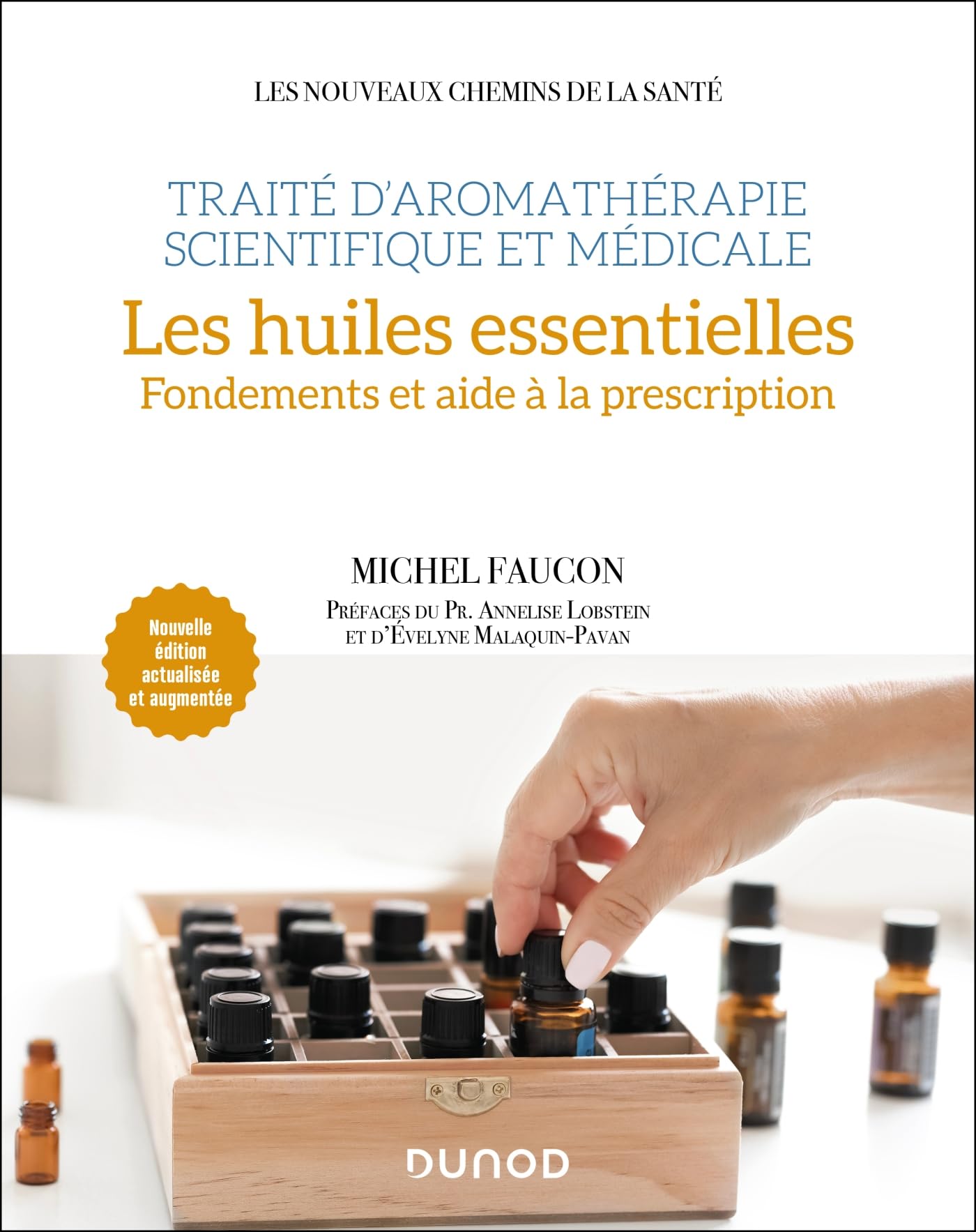 Traité d'aromathérapie scientifique et médicale. Les huiles essentielles: Fondements et aide à la prescription