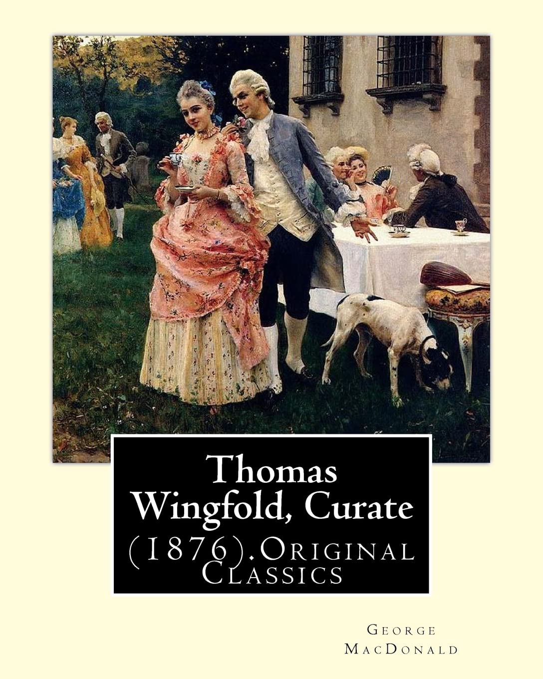Thomas Wingfold, Curate (1876). By: George MacDonald (Original Classics): George MacDonald was one of the foremost fantasy writers of the 19th century ... just about every writer that came after him.