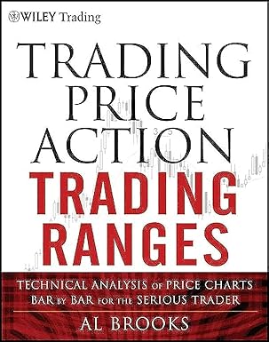 Trading Price Action Trading Ranges: Technical Analysis of Price Charts Bar by Bar for the Serious Trader: 521 (Wiley Trading) book cover