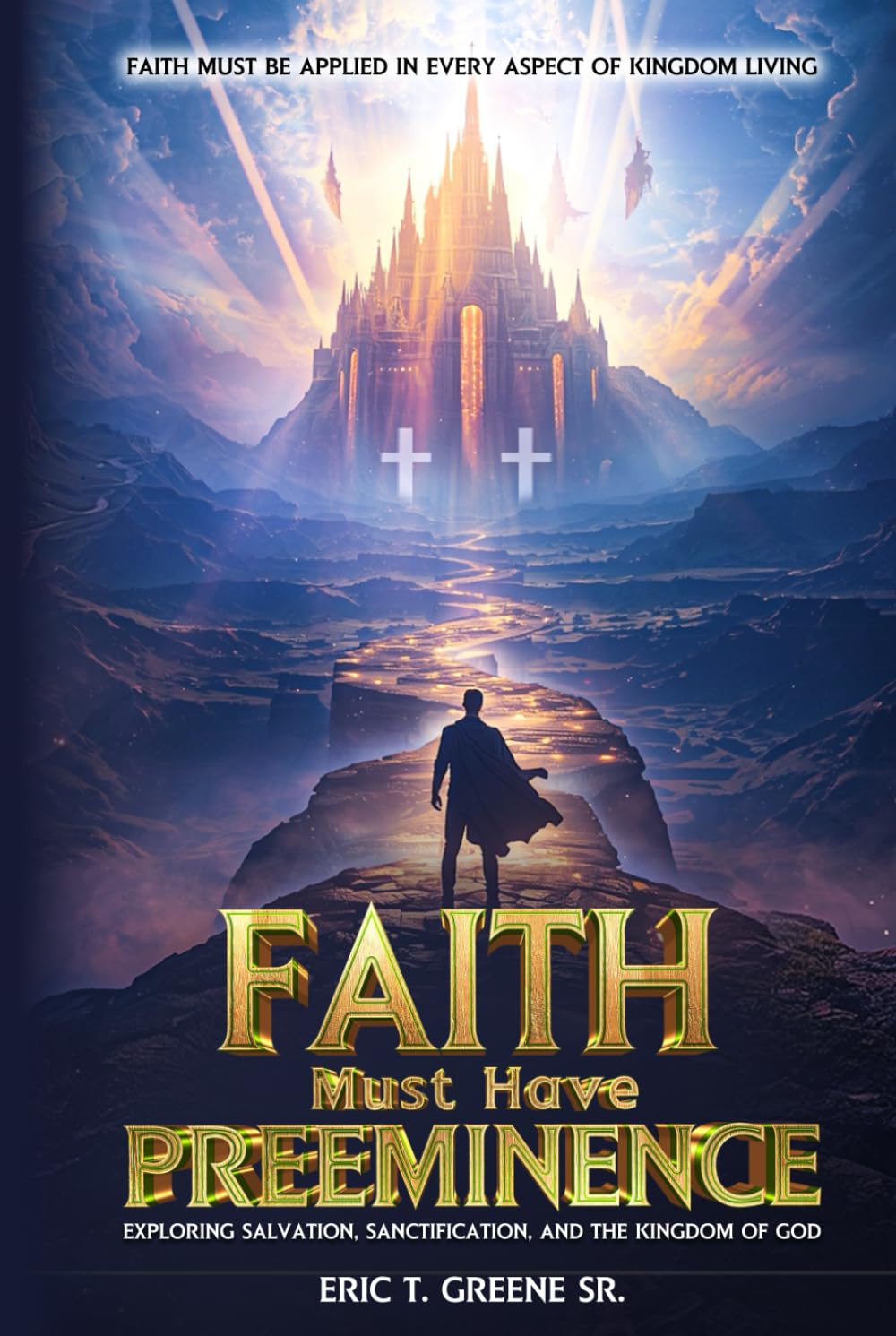 Faith Must Have Preeminence: Exploring Salvation, Sanctification, And The Kingdom of God