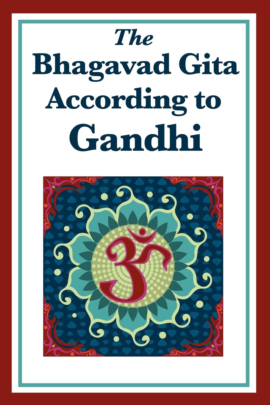 The Bhagavad Gita According to Gandhi: A Spiritual Interpretation