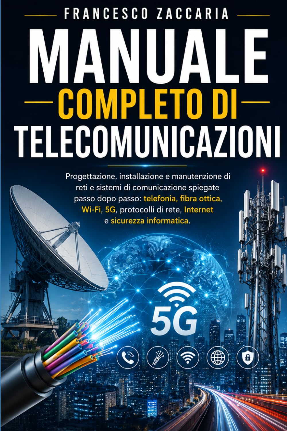 Manuale completo di telecomunicazioni.: Progettazione , installazione e manutenzione di reti e sistemi di comunicazione spiegate passo per passo ; ... di rete, internet e sicurezza informatica.