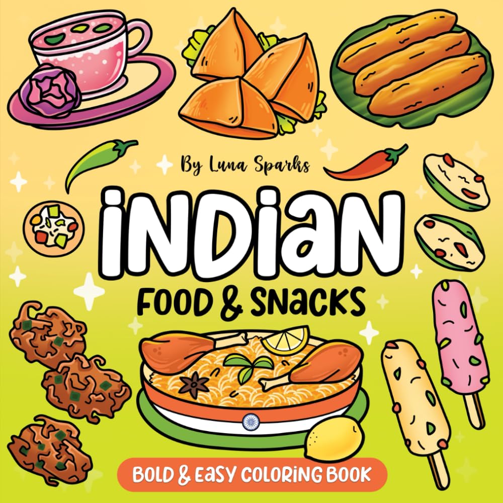 Indian Food & Snacks Coloring Book: 57 Simple Bold and Easy Designs for Adults & Kids, Featuring Fun & Relaxing Asian Cuisine, Desserts, Sweet Treats and Drinks