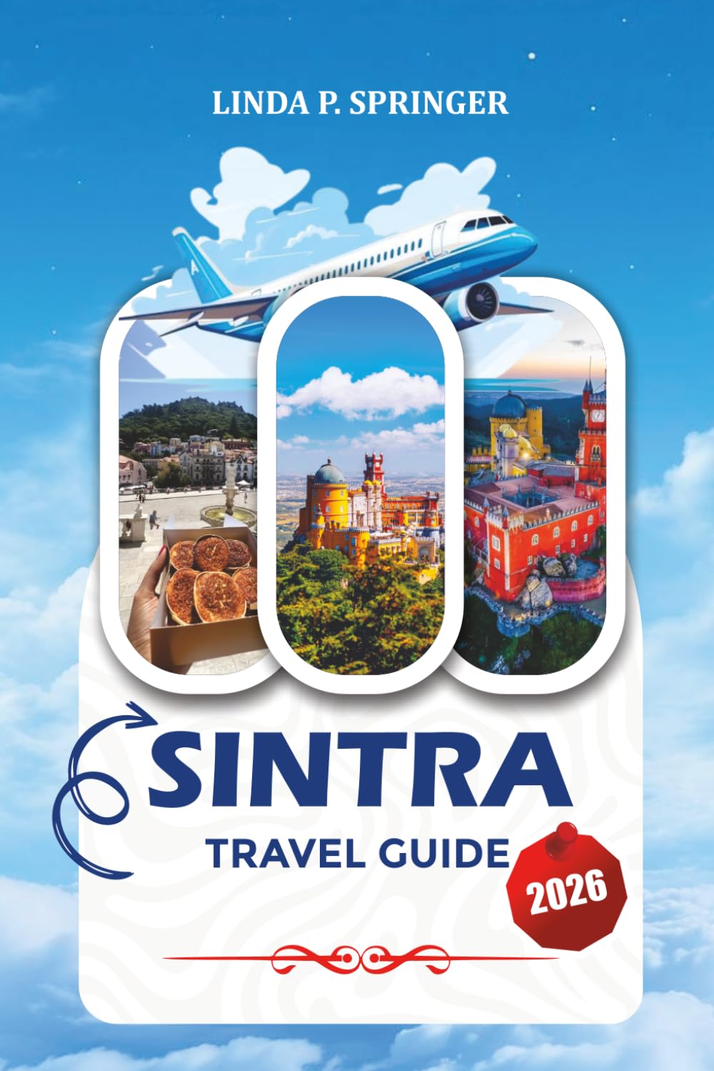 SINTRA TRAVEL GUIDE 2026: Explore Moorish Castles, Coastal Views, Hidden Gems, Family-Friendly Attractions & Local Experiences