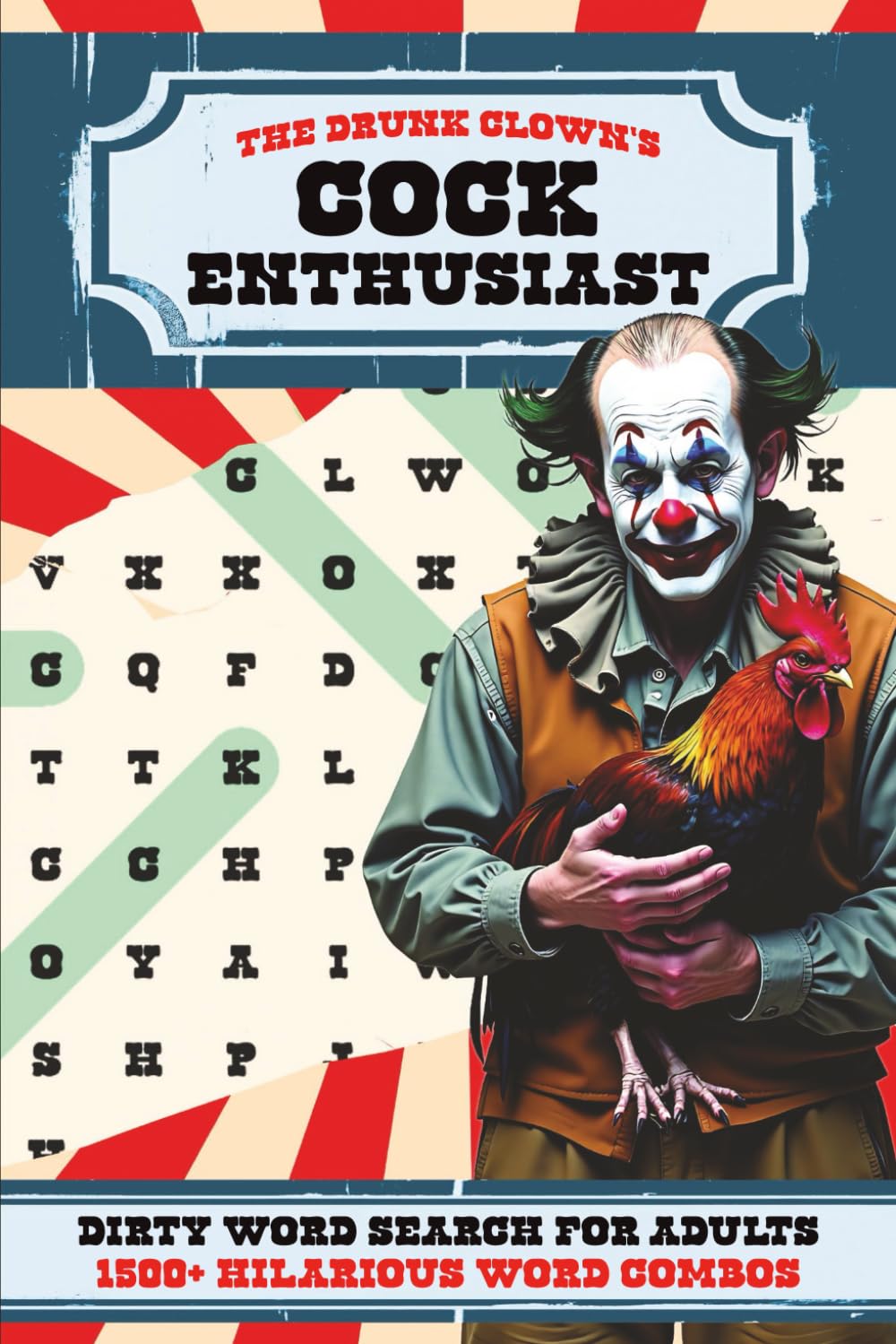 The Drunk Clown's Cock Enthusiast: A Swear and Dirty Word Search Puzzle Book for Adults | 1,500+ Hilarious Word Combos | 100+ Puzzles (The Drunk Clown's Word Search Collection)