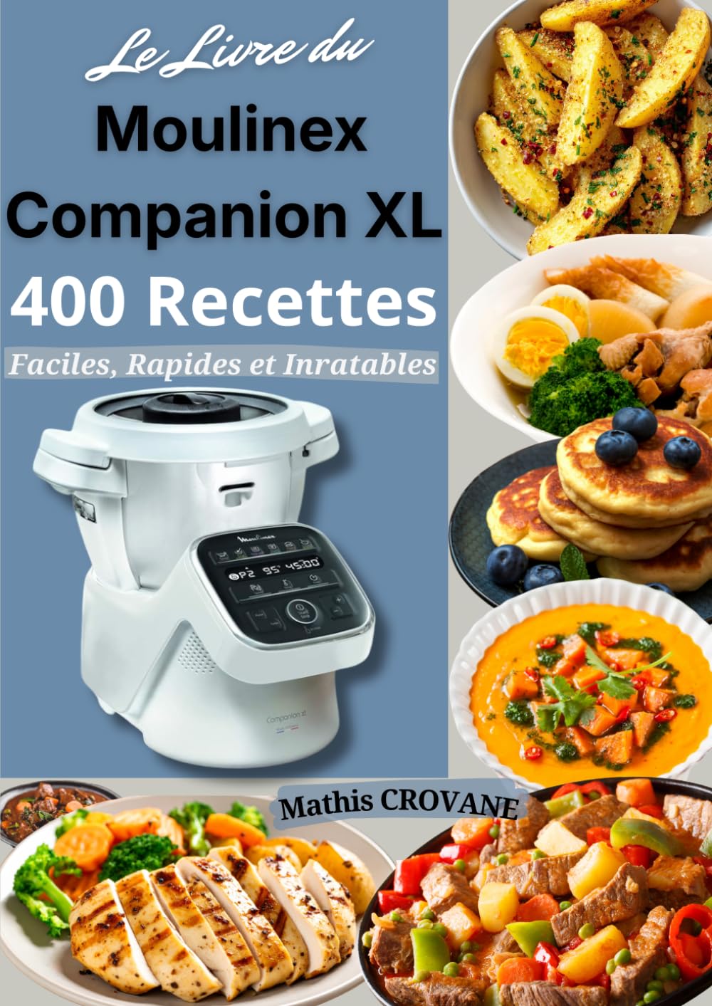 Le Livre du Moulinex Companion XL 400 Recettes Faciles, Rapides et Inratables