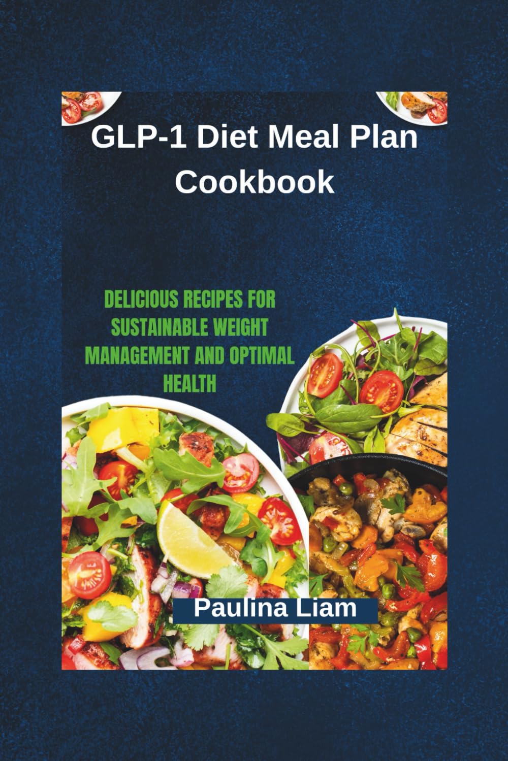 GLP-1 Diet Meal Plan Cookbook: Delicious Recipes for Sustainable Weight Management and Optimal Health