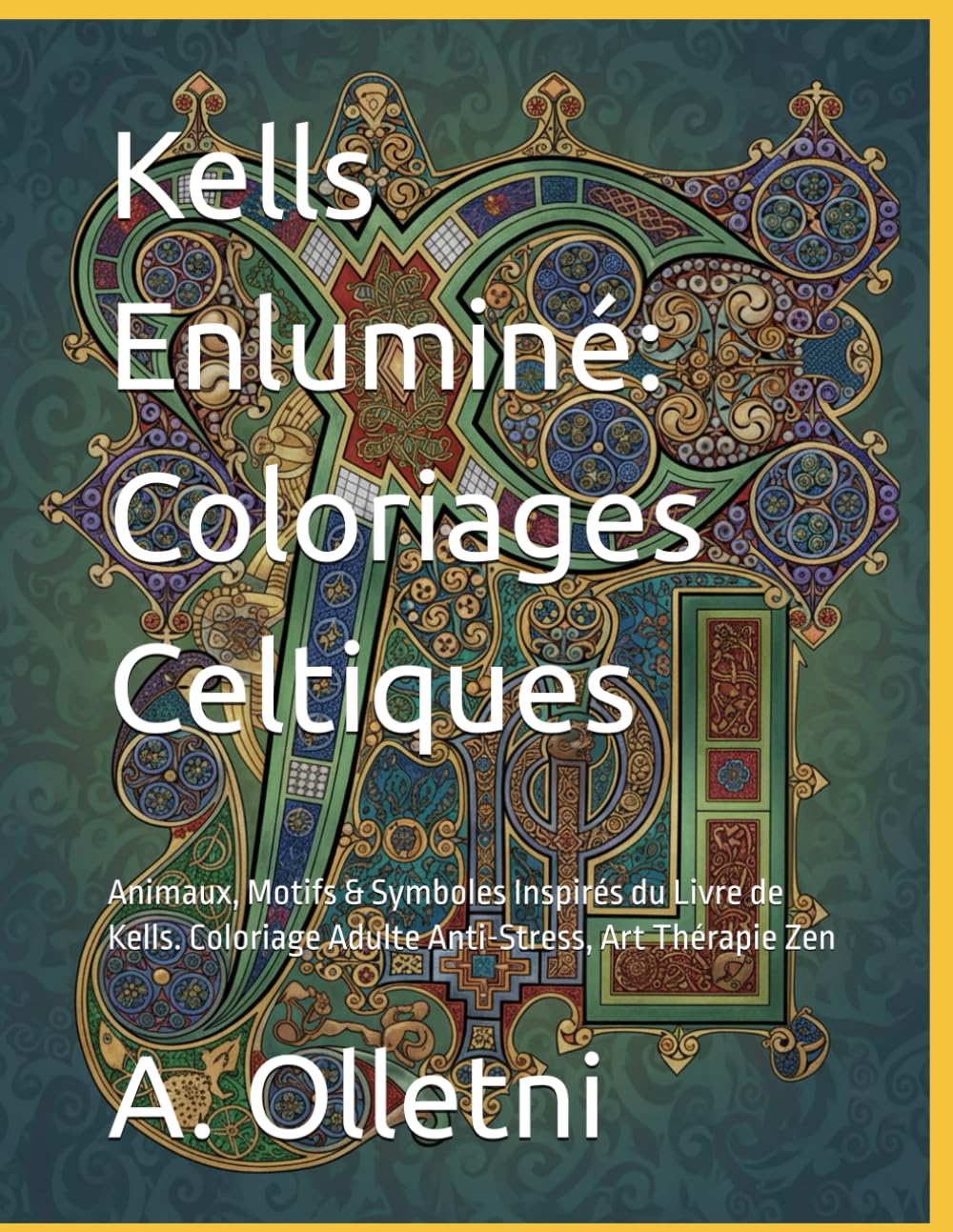 Kells Enluminé: Coloriages Celtiques: Animaux, Motifs & Symboles Inspirés du Livre de Kells. Coloriage Adulte Anti-Stress, Art Thérapie Zen