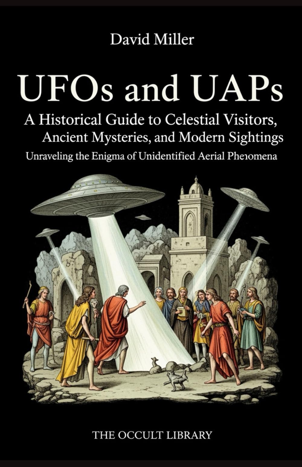 UFOs and UAPs: A Historical Guide to Celestial Visitors, Ancient Mysteries, and Modern Sightings: Unraveling the Enigma of Unidentified Aerial Phenomena (The Veil Thinners)