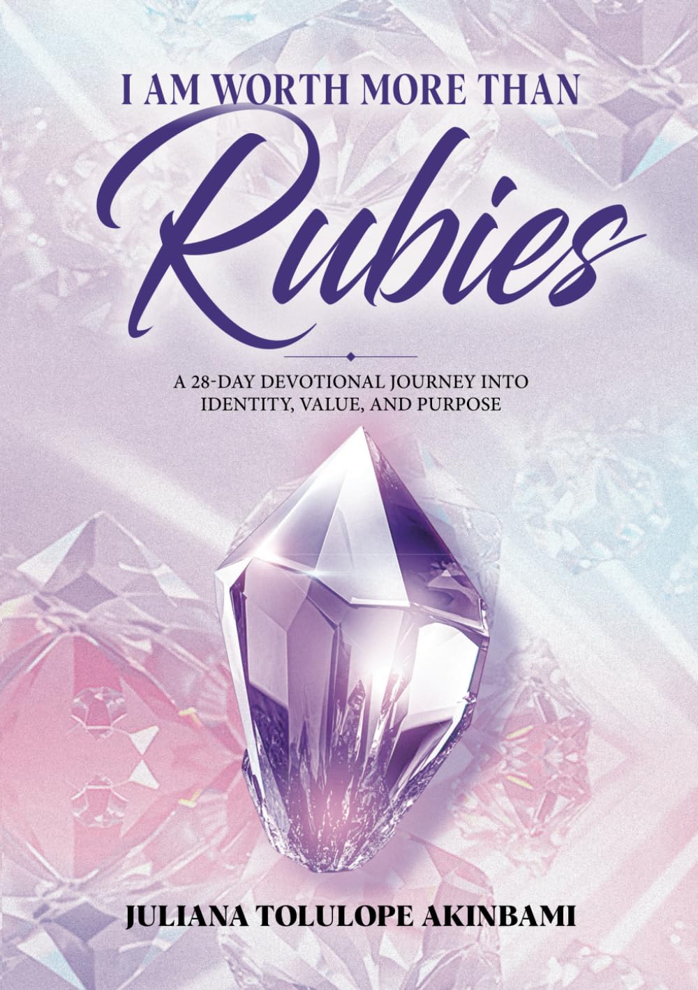 I Am Worth More Than Rubies: A 28-Day Devotional Journey into Identity, Value, and Purpose
