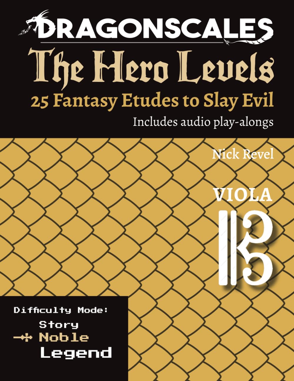 DragonScales: The Hero Levels, Viola Noble: 25 Fantasy Etudes to Slay Evil for violin, viola, and cello in Noble or Legend difficulty modes ... to