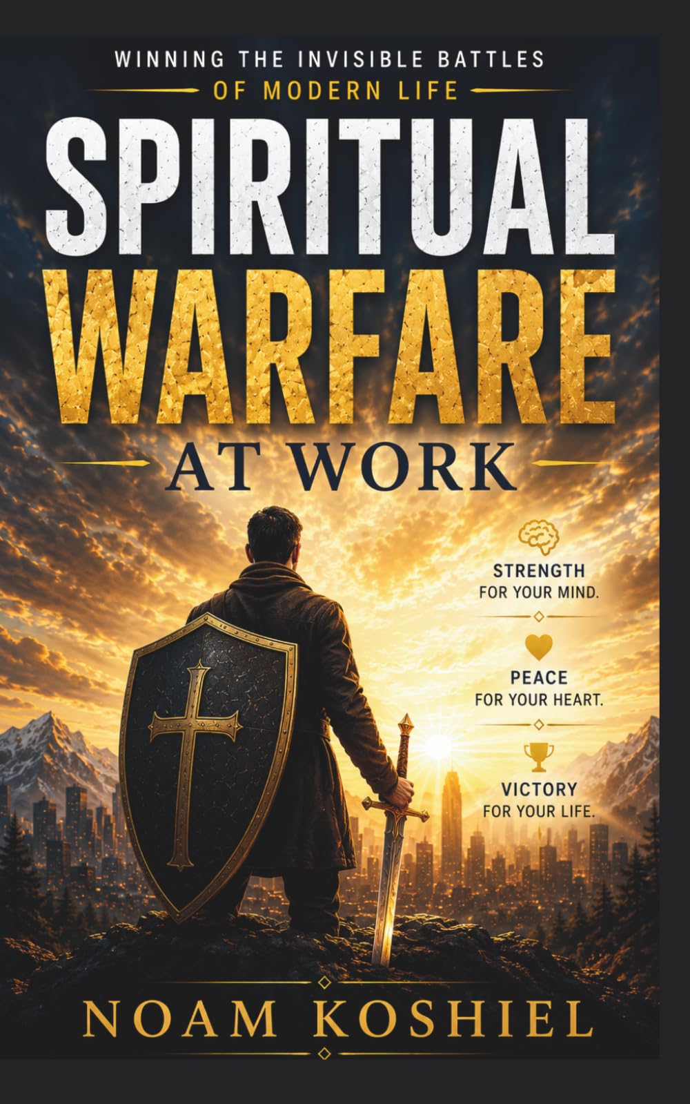 Spiritual Warfare at Work: Winning the Invisible Battles of Modern Life