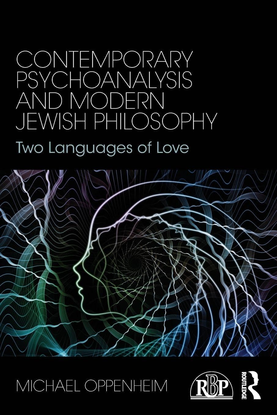 Contemporary Psychoanalysis and Modern Jewish Philosophy: Two Languages of Love (Relational Perspectives Book Series)