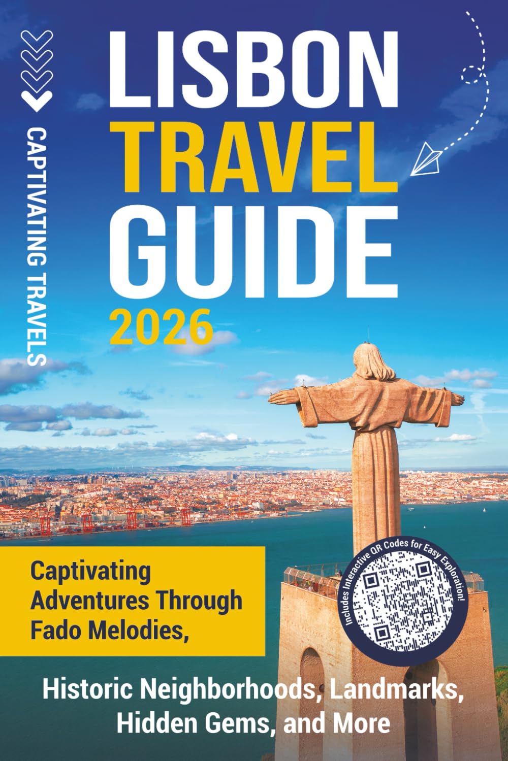 Lisbon Travel Guide: Captivating Adventures through Fado Melodies, Historic Neighborhoods, Landmarks, Hidden Gems, and More (Traveling the World)