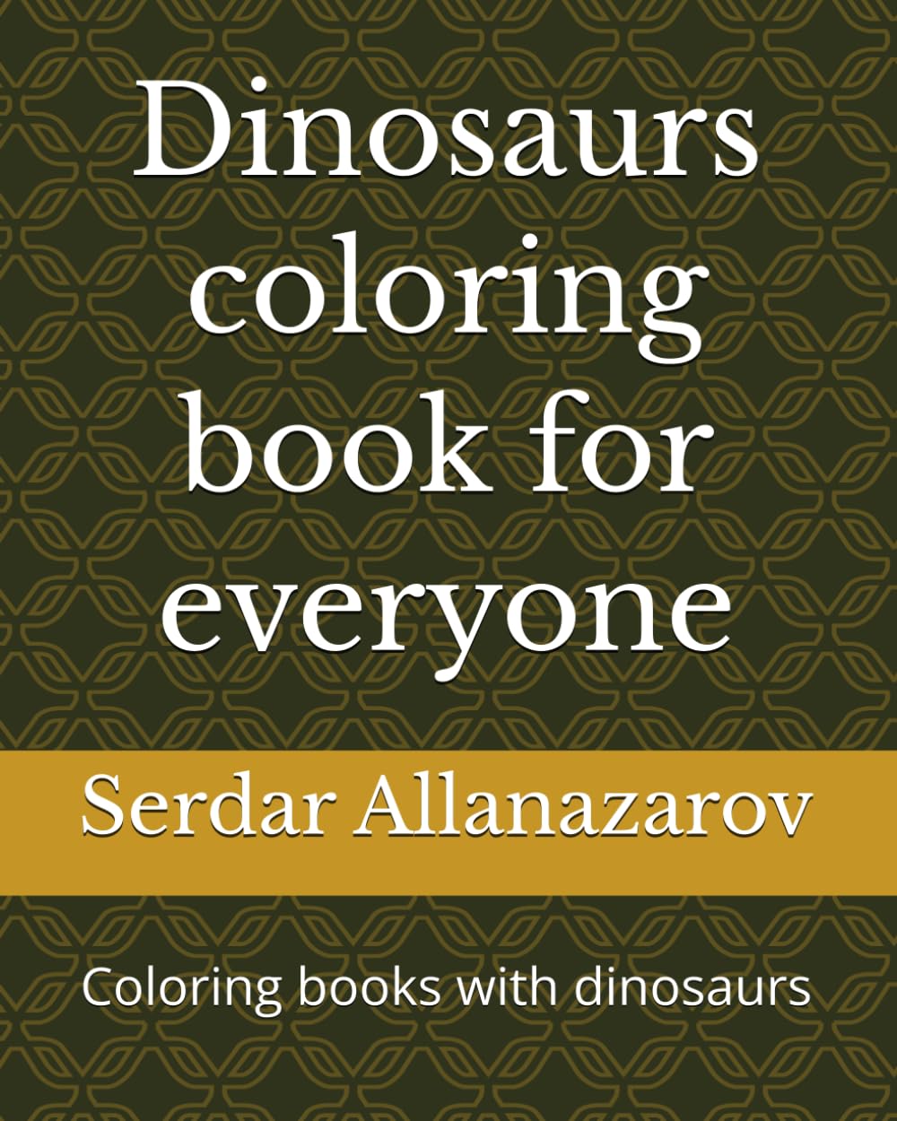 Dinosaurs coloring book for everyone: Coloring pages with wild old animals