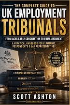 THE COMPLETE GUIDE TO UK Employment Tribunals: From ACAS Early Conciliation to Final Judgment