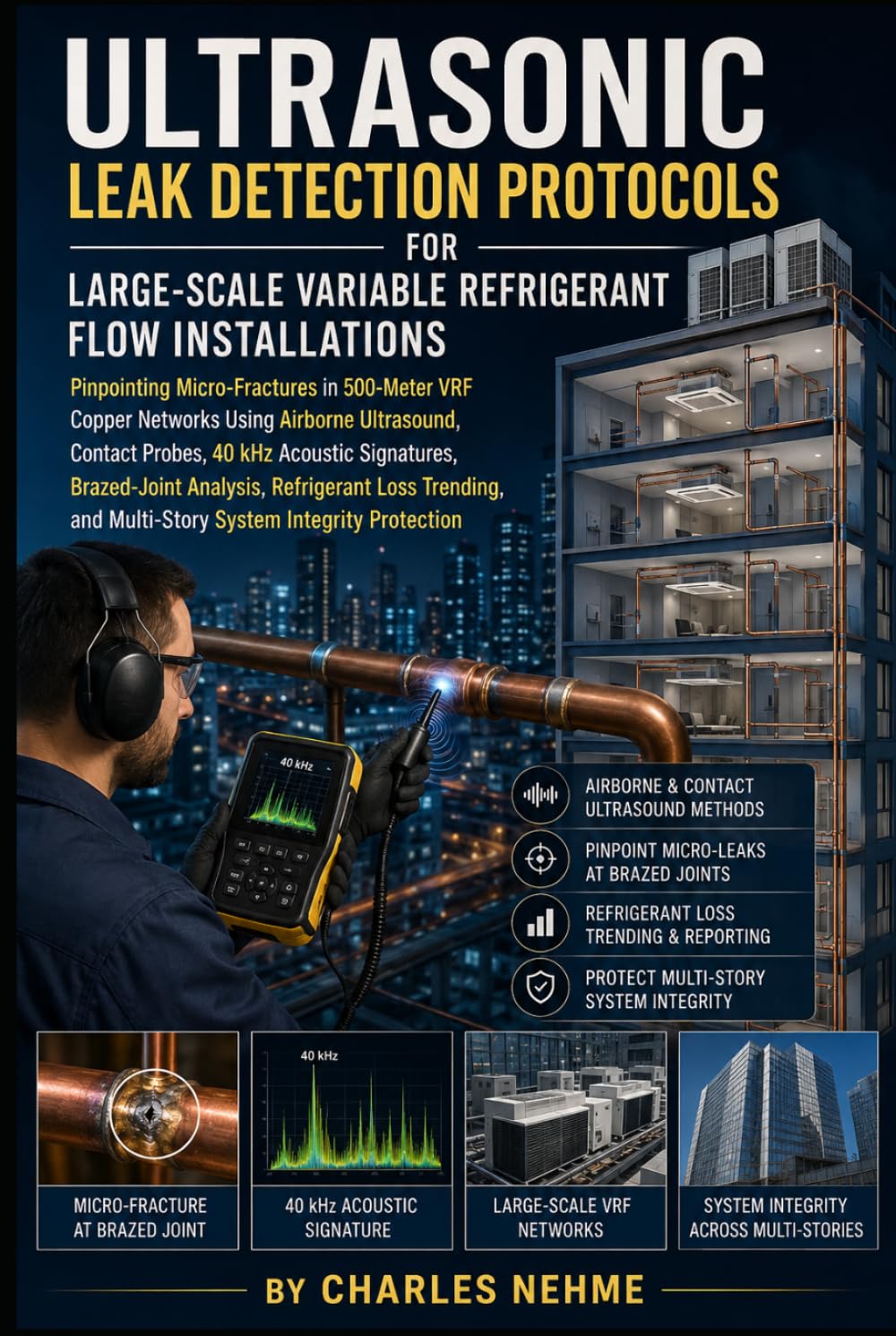 Ultrasonic Leak Detection Protocols for Large-Scale Variable Refrigerant Flow Installations: Pinpointing Micro-Fractures in 500-Meter VRF Copper ... Signature Analysis, Brazed-Joint Inspection.