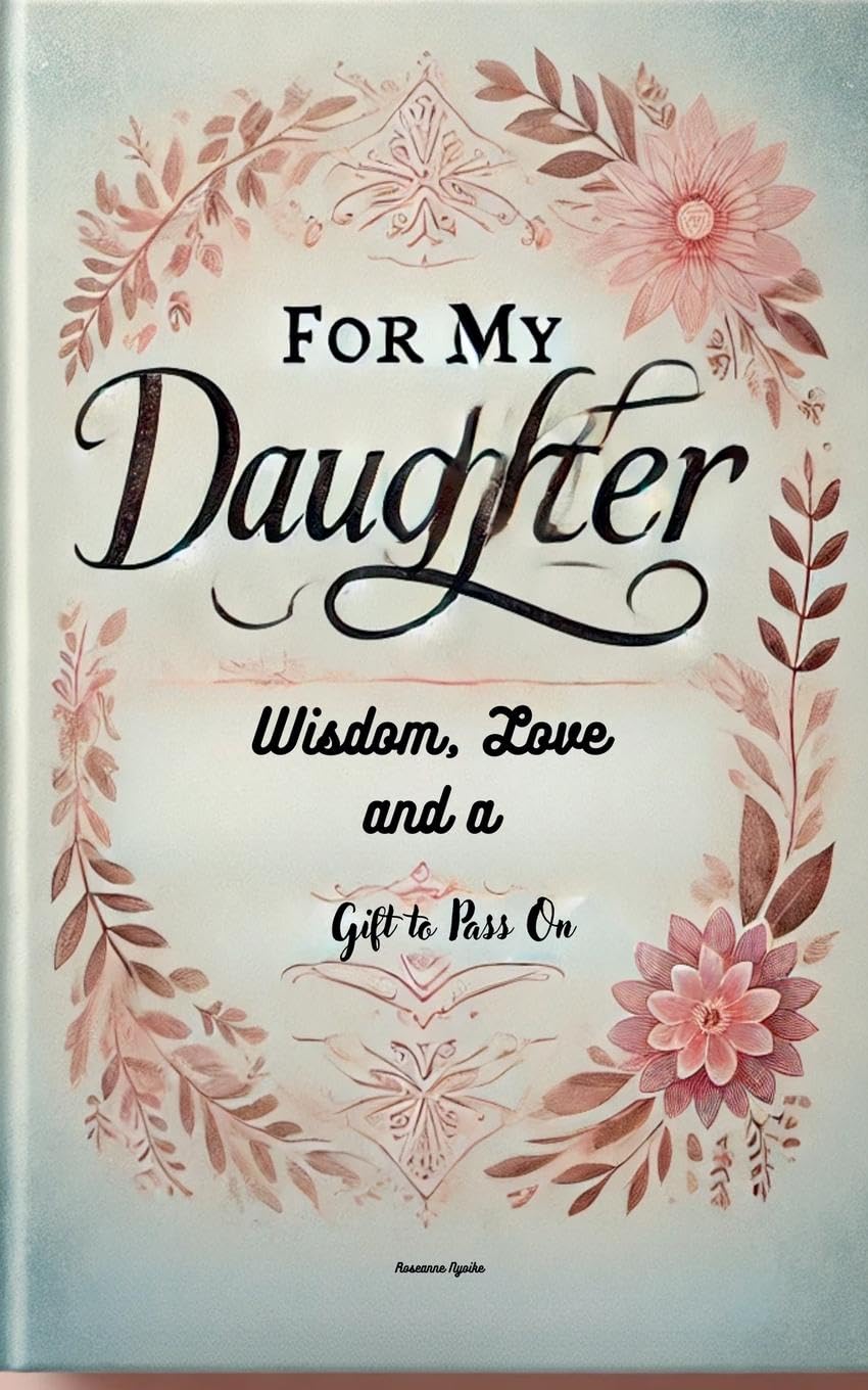 For My Daughter: Wisdom, Love, and a Gift to Pass On