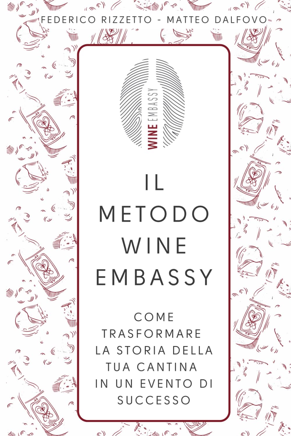 IL METODO WINE EMBASSY: Come trasformare la storia della tua cantina in un evento di successo!