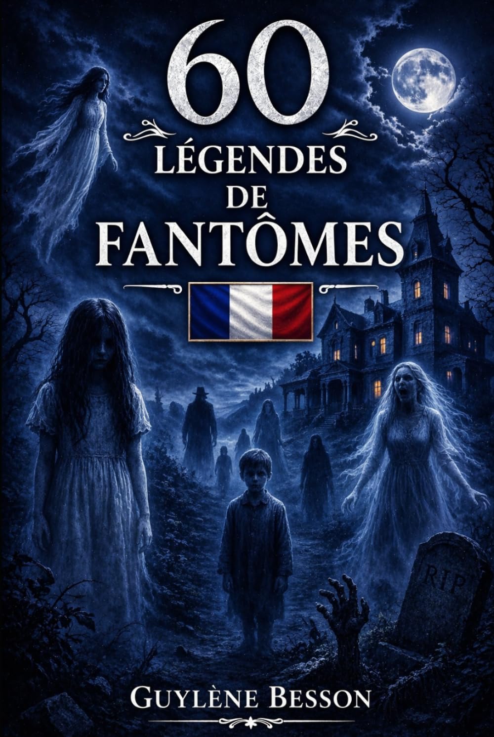 60 Légendes de Fantômes: Histoires vraies de lieux hantés et mystères. Un tour de France paranormal entre châteaux maudits, apparitions et phénomènes inexpliqués. (Collection Légendes et Terroirs)