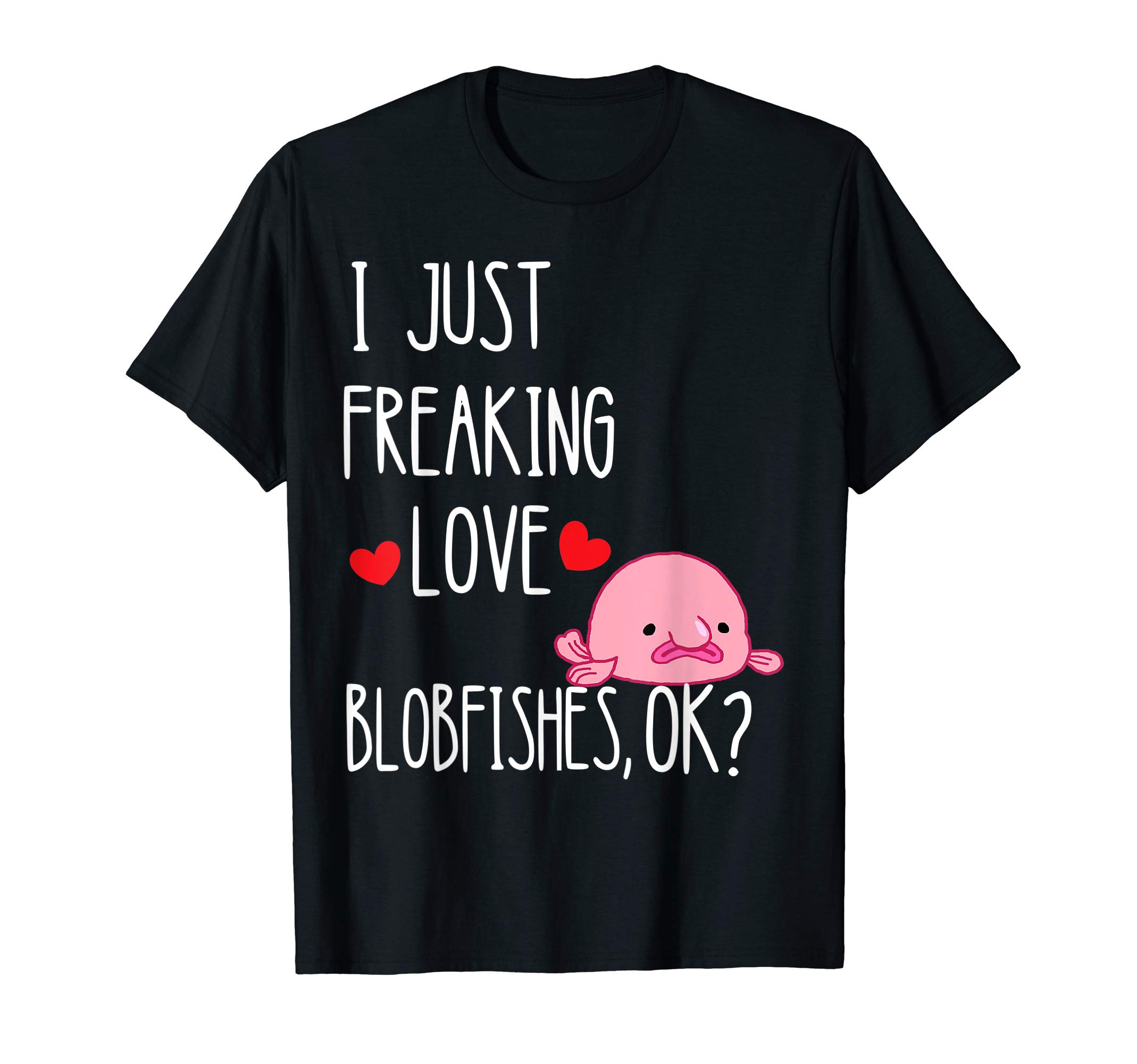 Ugly Blobfish Grumpy Blob Fish Sea Life GiftsI Just Freaking Love Blobfishes Ugliest Grumpy Grouch Fish T-Shirt