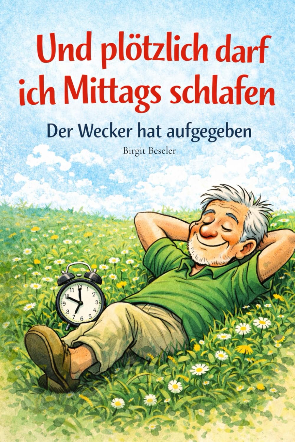 Und plötzlich darf ich mittags schlafen: Der Wecker hat aufgegeben