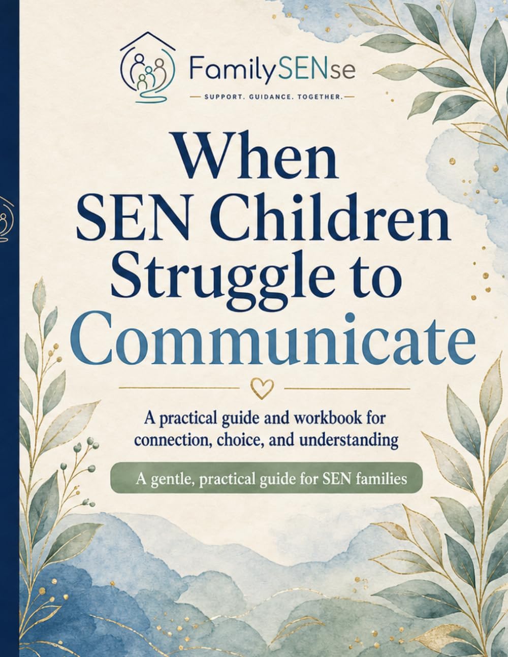 When SEN Children Struggle to Communicate: A practical guide and workbook for connection, choice, and understanding (Family SENse: Gentle Support Guides for SEN Families)