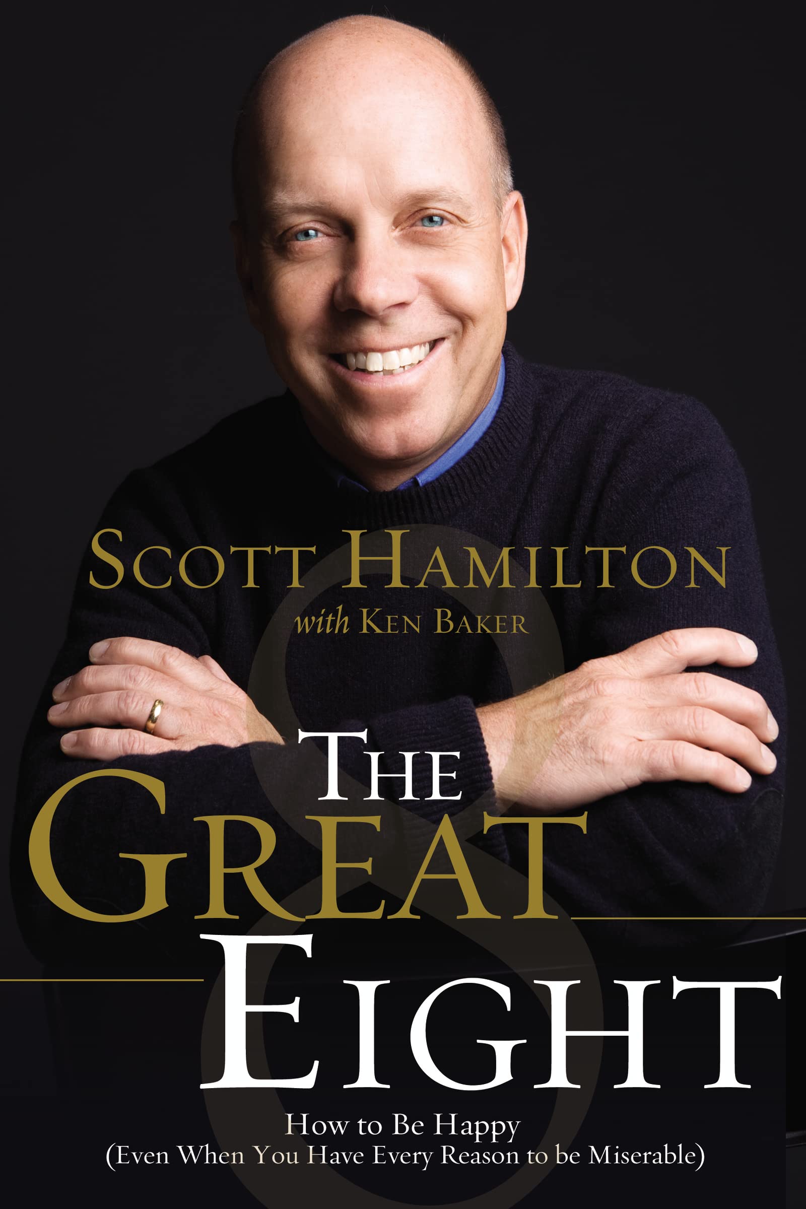 Great Eight: How to Be Happy (even when you have every reason to be miserable)