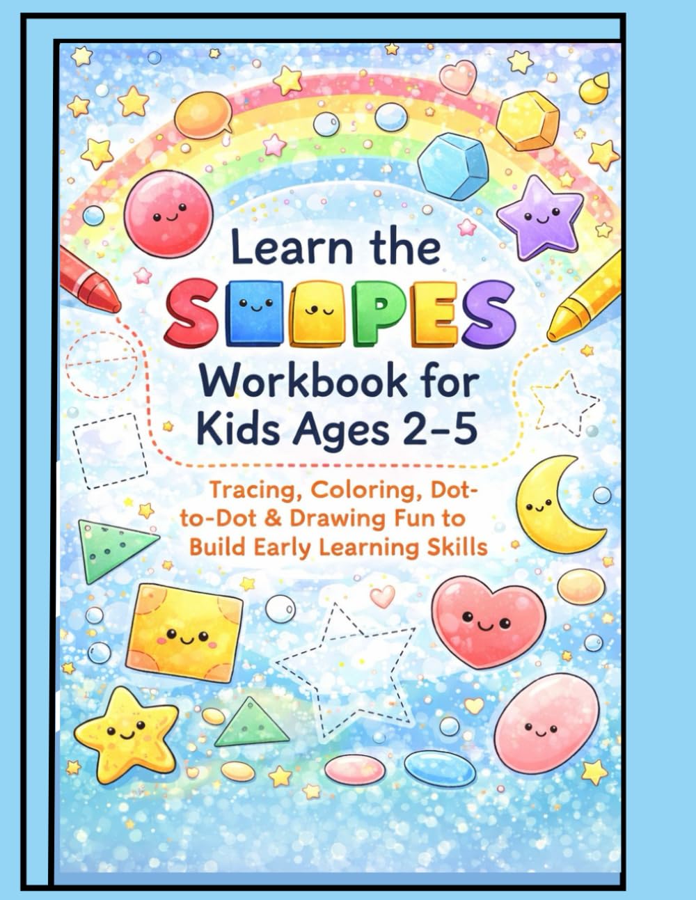 Learn the Shapes Workbook for Kids Ages 2–5 Tracing, Coloring, Dot-to-Dot & Drawing Fun to Build Early Learning Skills: Preschool Shape Activities for Early Learners