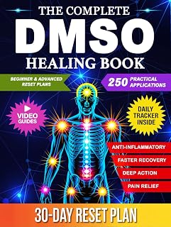 The Complete DMSO Healing Book: A Practical Guide to Using Dimethyl Sulfoxide for Pain, Inflammation, and Chronic Conditions with 250 Evidence Informed Applications