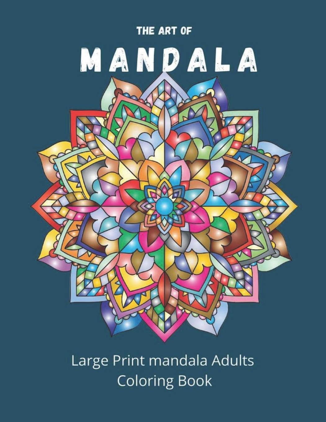 The Art Of Mandala: Large Print Adults Coloring Book: Stress Relieving Designs Mandala Coloring Book For Adults- 8.5x11 inches, 85 pages.