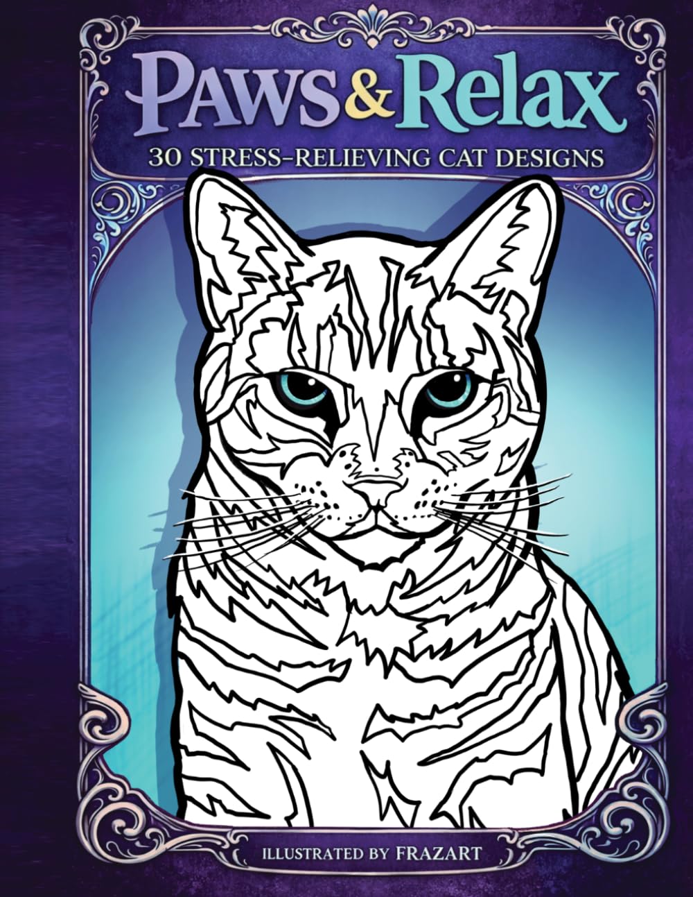 Paws & Relax: A Stress-Relieving Cat Coloring Book/ 30 Detailed Feline Designs by FRAZart (FRAZart Relaxation Series)