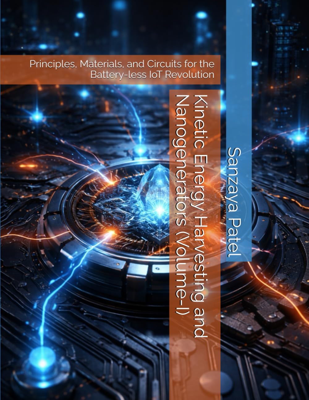 Kinetic Energy Harvesting and Nanogenerators (Volume-I): Principles, Materials, and Circuits for the Battery-less IoT Revolution (The Battery-less IoT Engineering Series)