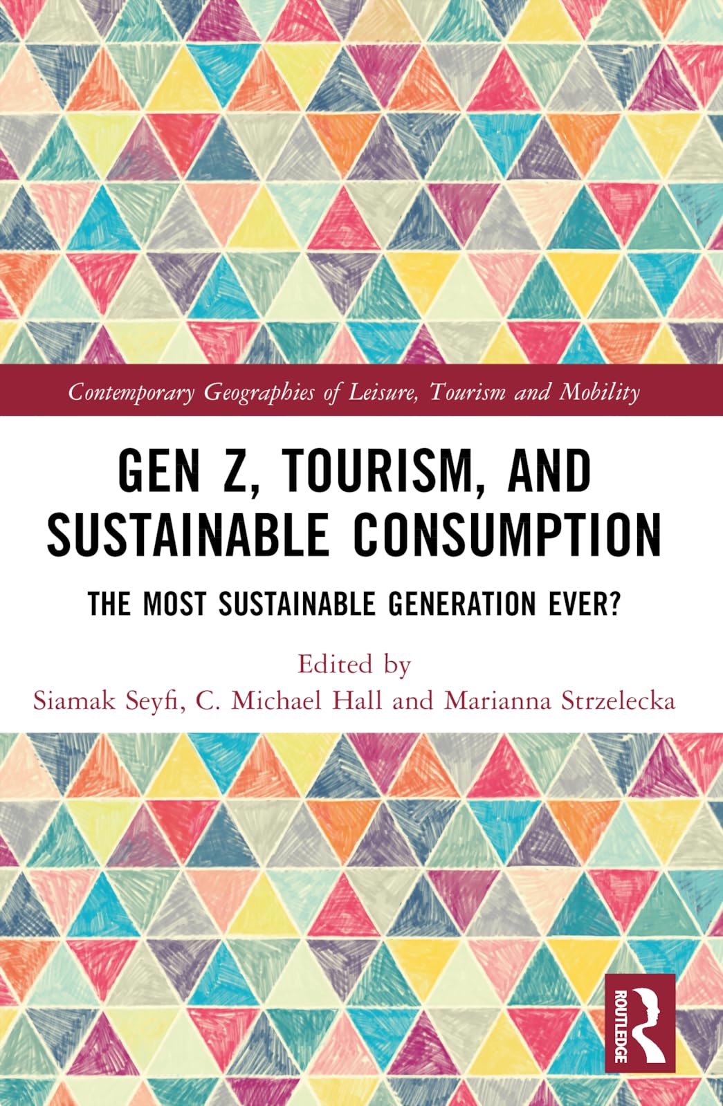 Gen Z, Tourism, and Sustainable Consumption: The Most Sustainable Generation Ever? (Contemporary Geographies of Leisure, Tourism and Mobility)