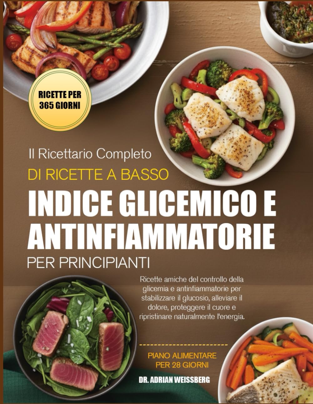 IL RICETTARIO COMPLETO DI RICETTE A BASSO INDICE GLICEMICO E ANTINFIAMMATORIE PER PRINCIPIANTI: Ricette a basso contenuto glicemico e antinfiammatorie per stabilizzare la glicemia, alleviare il dolore