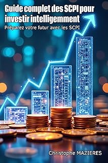Guide complet des SCPI pour investir intelligemment: Préparez votre futur avec les SCPI