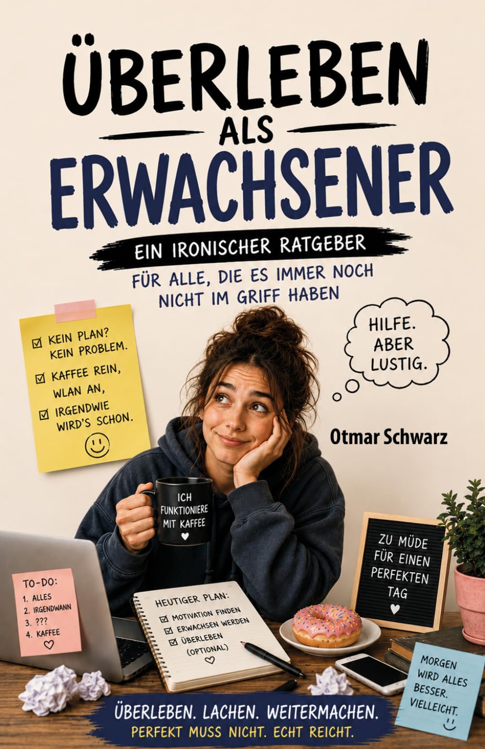 Überleben als Erwachsener: Ein ironischer Ratgeber Für alle die es noch immer nicht im Griff haben