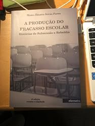 Produção do Fracasso Escolar, A. Histórias de Submissão e Rebeldia ...