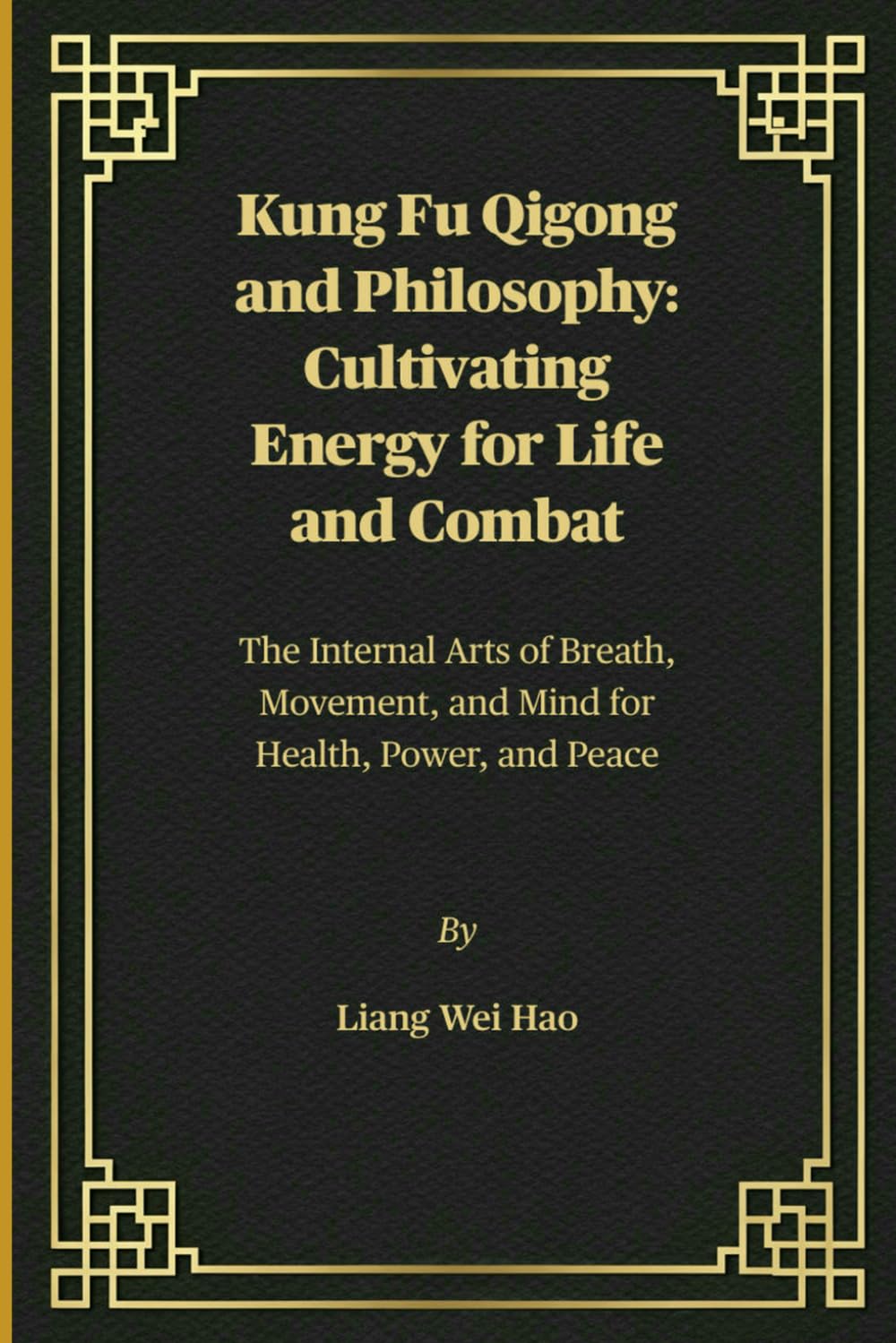 Kung Fu Qigong and Philosophy: Cultivating Energy for Life and Combat: The Internal Arts of Breath, Movement, and Mind for Health, Power, and Peace