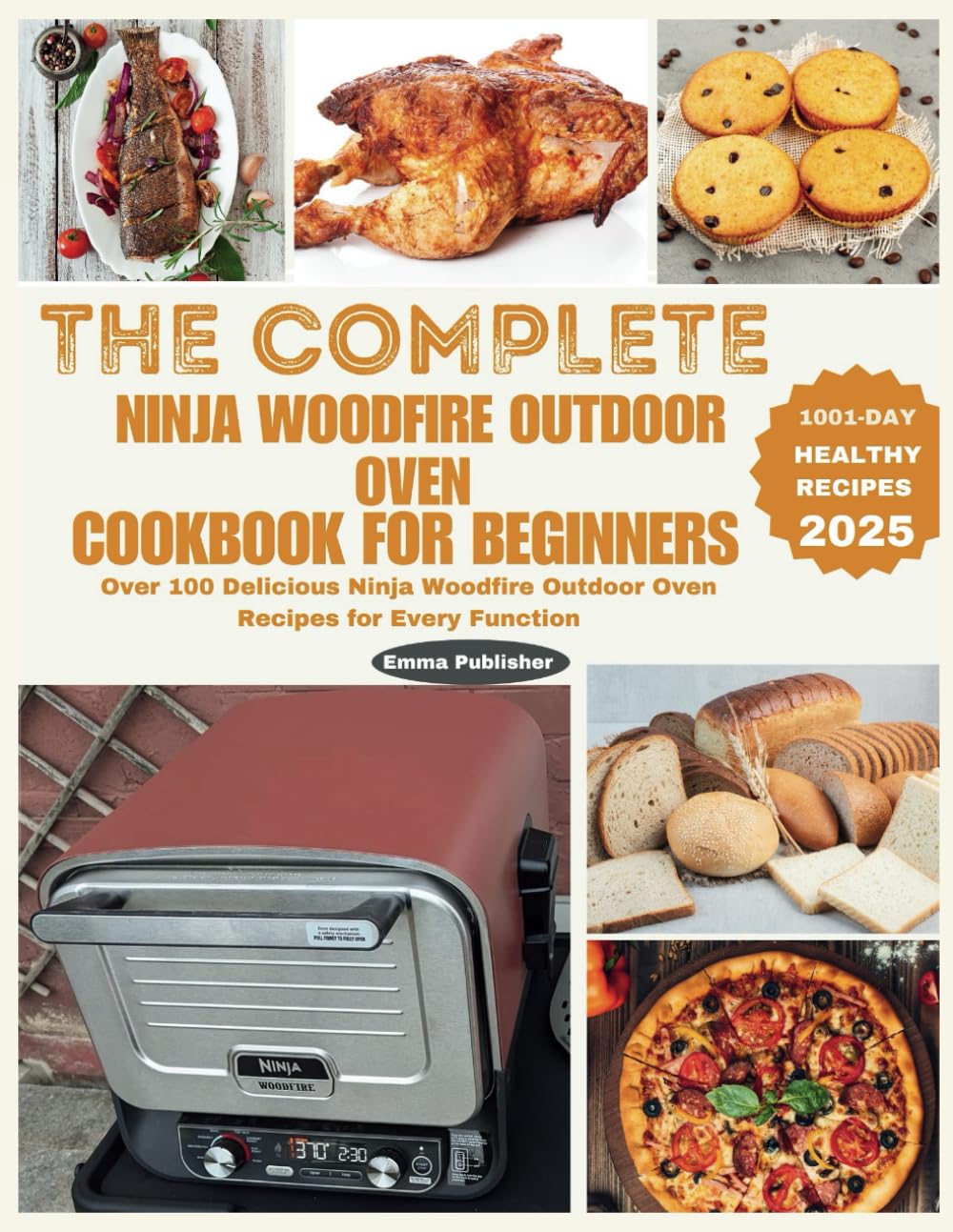 The Complete Ninja Woodfire Outdoor Oven Cookbook for Beginners: Over 100 Delicious Ninja Woodfire Outdoor Oven Recipes for Every Function (Ninja Grill and Oven Collections)