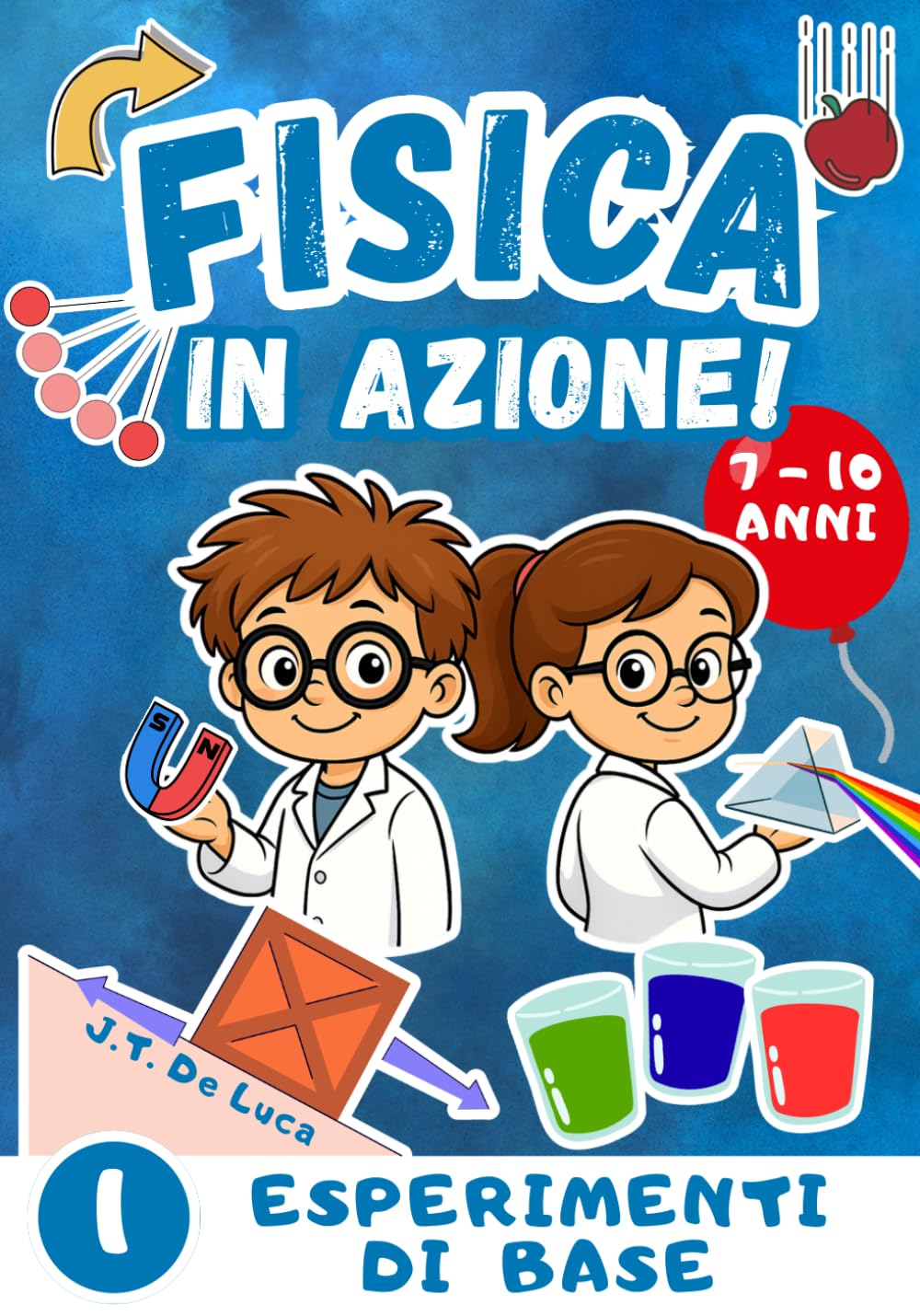 Fisica in azione! - Volume 1 - Esperimenti di base: Esperimenti scientifici per bambini curiosi della scuola primaria