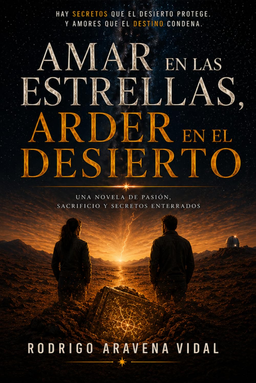 AMAR EN LAS ESTRELLAS, ARDER EN EL DESIERTO: Una novela de pasión, sacrificio y secretos enterrados