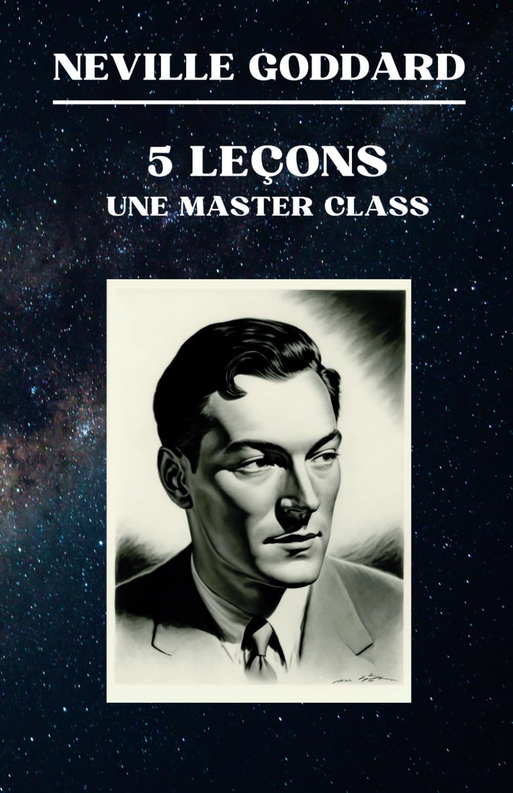 Neville Goddard - 5 Leçons - Une Master Class (Neville Goddard - Ses Conférences)