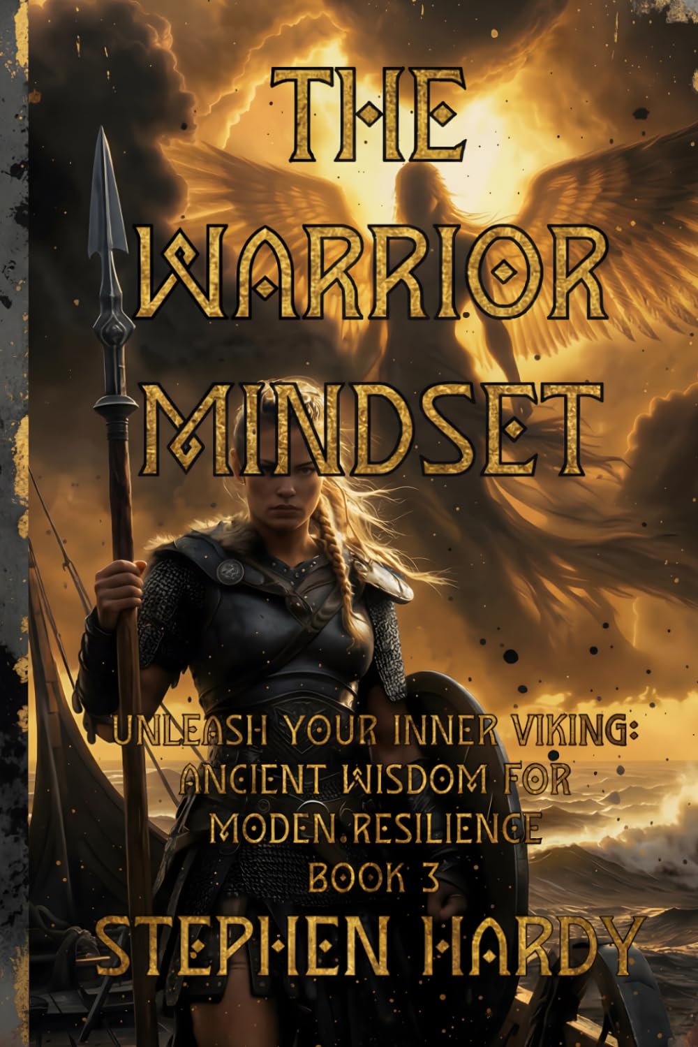 The Warrior Mindset: Book 3: Unleash Your Inner Viking – Ancient Wisdom for Conquering Anxiety, Building Iron Discipline, Mental Toughness & Unbreakable Resilience