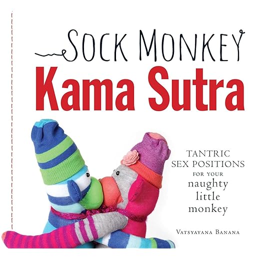 Sock Monkey Kama Sutra: Tantric Sex Positions for Your Naughty Little Monkey
